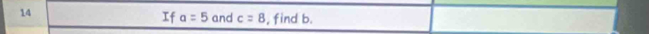 If a=5 and c=8 , find b.