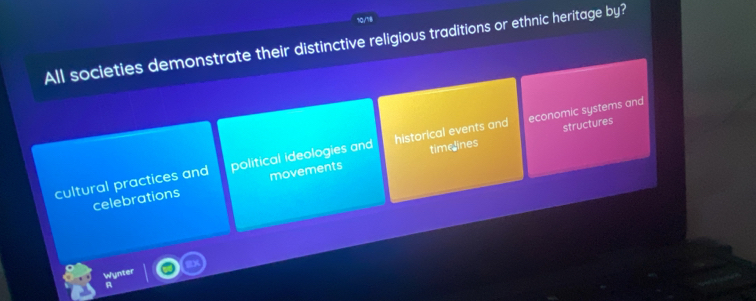 All societies demonstrate their distinctive religious traditions or ethnic heritage by?
structures
cultural practices and political ideologies and historical events and time lines economic systems and
celebrations movements
Wynte