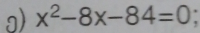 x^2-8x-84=0