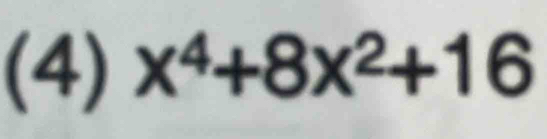 (4) x^4+8x^2+16