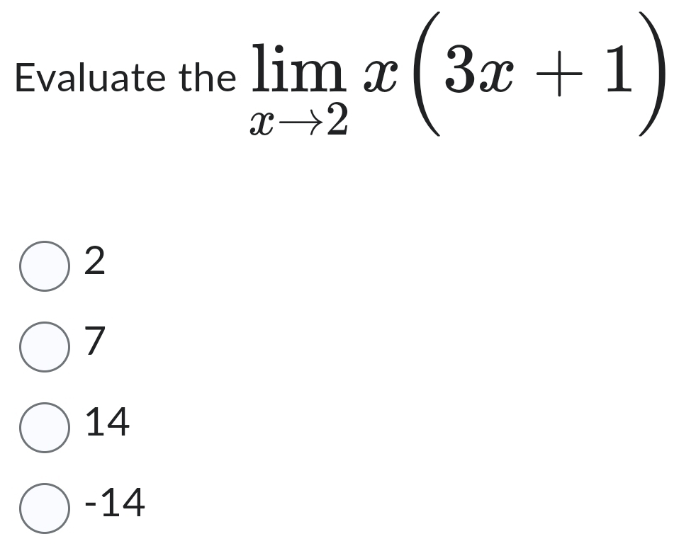 Evaluate the limlimits _xto 2x(3x+1)
2
7
14
-14