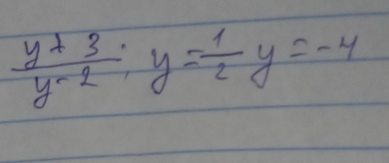  (y+3)/y-2 :y= 1/2 y=-4