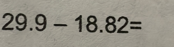 29.9-18.82=