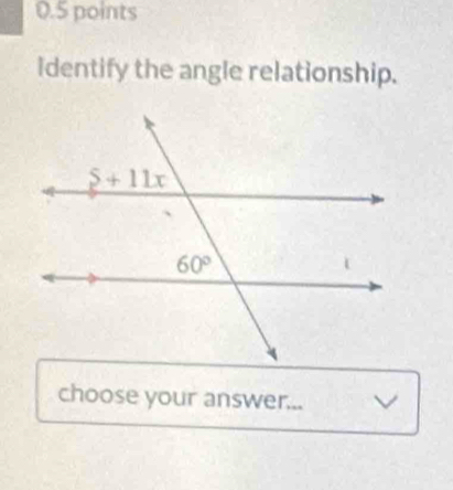 Identify the angle relationship.
choose your answer...