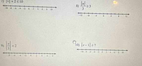 |v|+2≤ 10  |n|/3 ≥ 3
8) 
9 | x/3 |<2</tex> 10) |x-1|≥ 7
4 -2 6 4 .