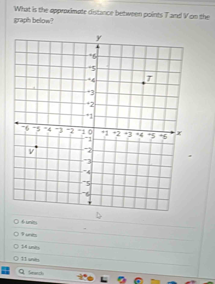 What is the approximate distance between points T and V on the
graph below?
units
9 units
14 units
11 units
Q、 Seatch