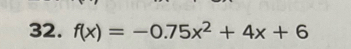 f(x)=-0.75x^2+4x+6