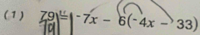 (1) 79)=|-7x-6(-4x-33)