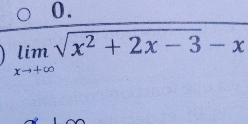 limlimits _xto +∈fty sqrt(x^2+2x-3)-x