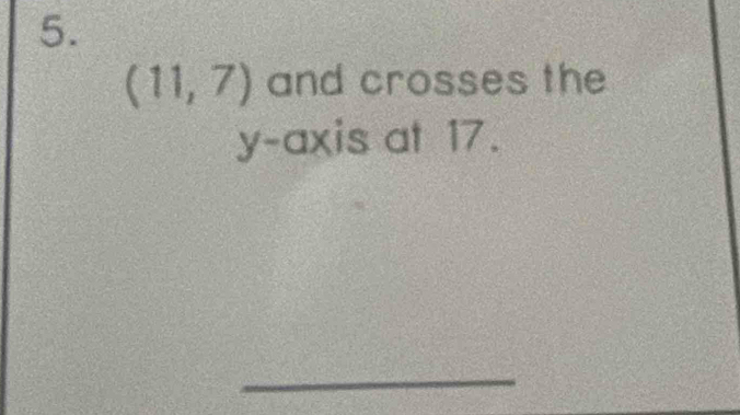 (11,7) and crosses the 
y-axis at 17.