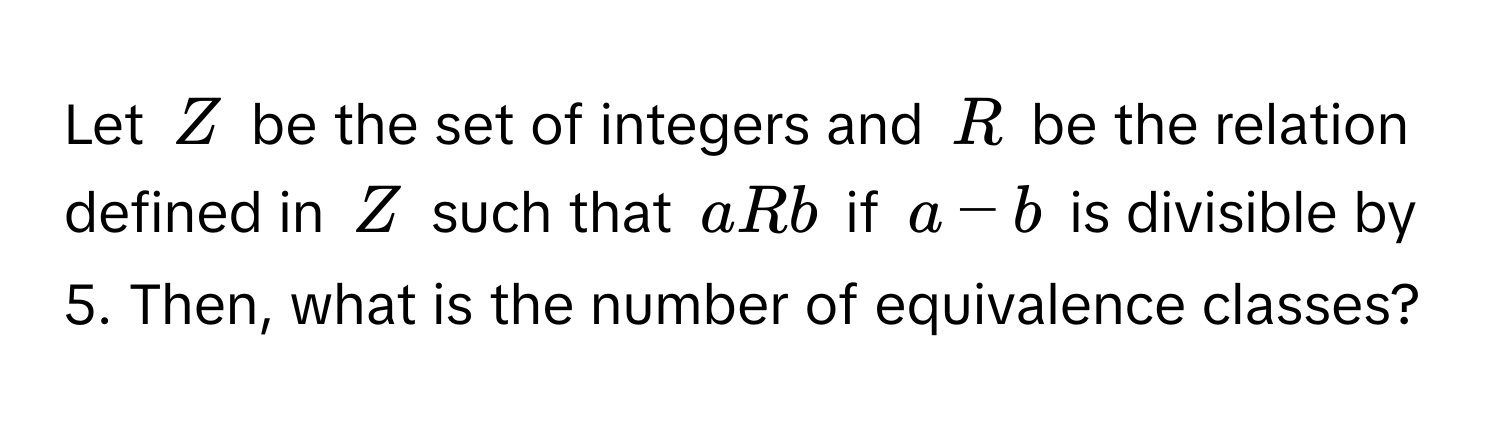 Solved: Let $Z$ be the set of integers and $R$ be the relation defined ...