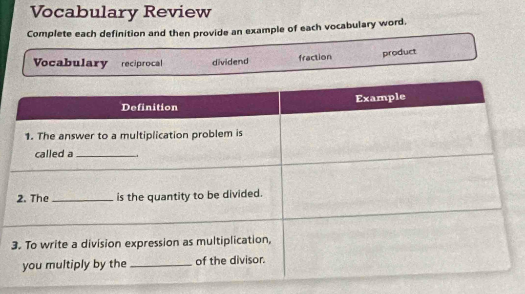 Vocabulary Review
Complete each definition and then provide an example of each vocabulary word.
Vocabulary reciprocal dividend fraction product