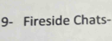 9- Fireside Chats-