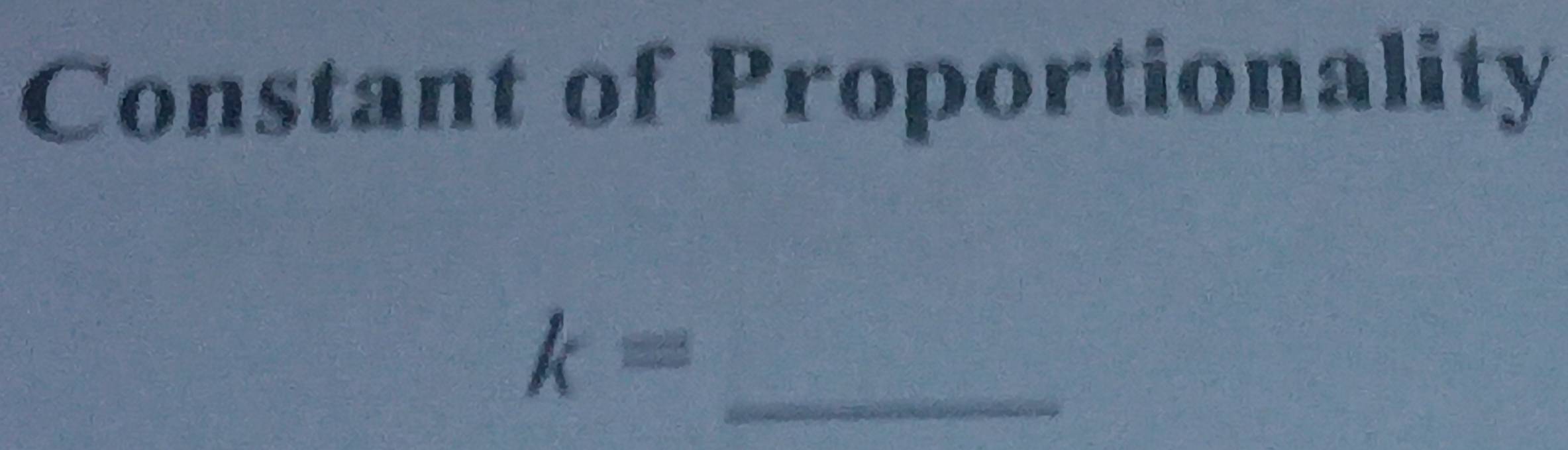 Constant of Proportionality
k= _