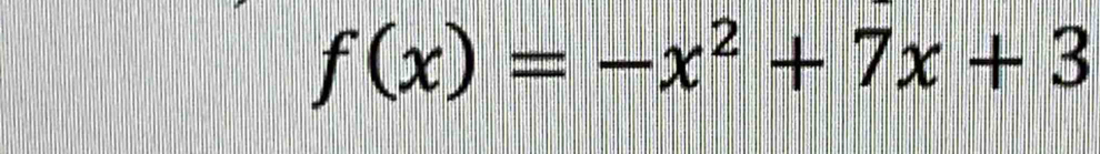 f(x)=-x^2+7x+3