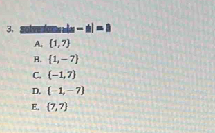 solve ora m -a|=a
A,  1,7
B.  1,-7
C.  -1,7
D.  -1,-7
E.  7,7