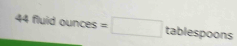 44 fluid ounces =□ tablespoons