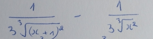 frac 13sqrt[3]((x+1)^2)- 1/3sqrt[3](x^2) 