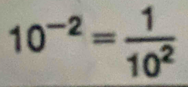 10^(-2)= 1/10^2 