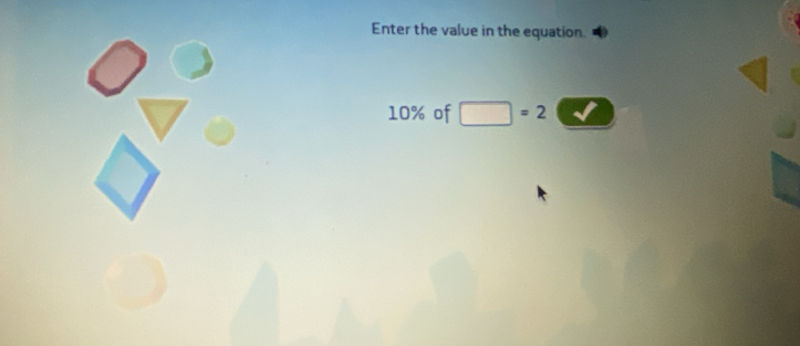 Enter the value in the equation.
10% of =2