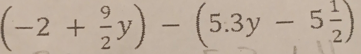 (-2+ 9/2 y)-(5.3y-5 1/2 )