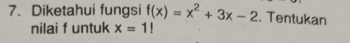 Diketahui fungsi f(x)=x^2+3x-2. Tentukan 
nilai f untuk x=1!