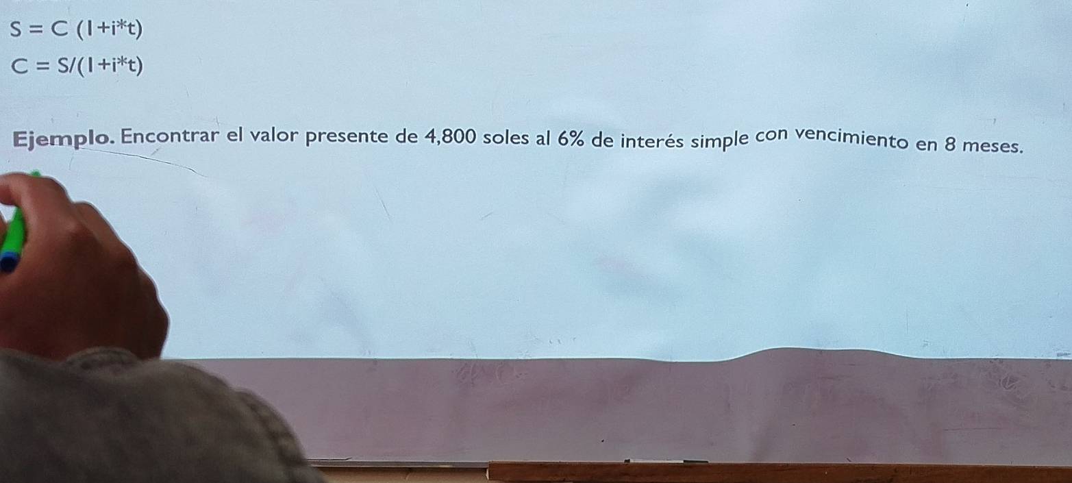 S=C(1+i^*t)
C=S/(l+i^xt)
Ejemplo. Encontrar el valor presente de 4,800 soles al 6% de interés simple con vencimiento en 8 meses.