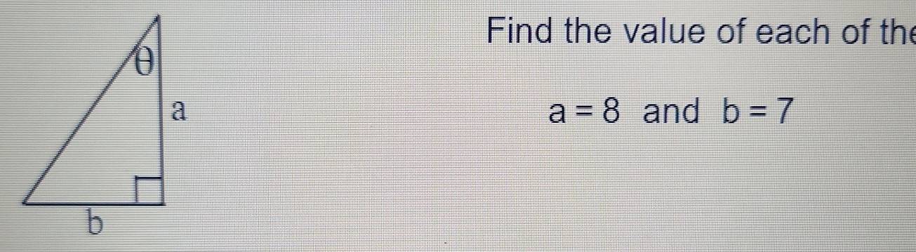 Find the value of each of the 
and b=7
a=8