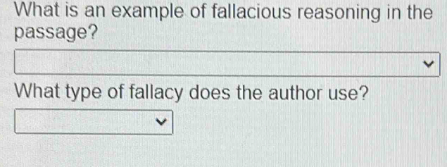 What is an example of fallacious reasoning in the 
passage? 
What type of fallacy does the author use?