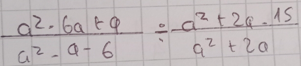  (a^2· 6a+9)/a^2-a-6 /  (a^2+2a-15)/a^2+2a 