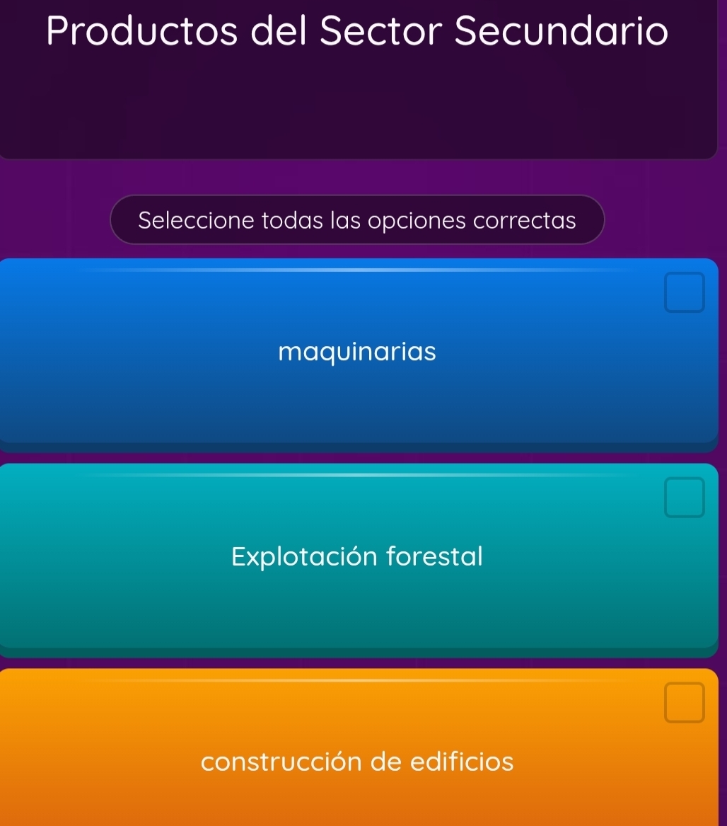 Productos del Sector Secundario
Seleccione todas las opciones correctas
maquinarias
Explotación forestal
construcción de edificios
