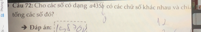 Cho các số có dạng overline a435b có các chữ số khác nhau và chia 
tổng các số đó? 
Đáp án: