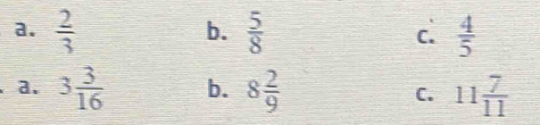 b.
.
a.  2/3   5/8  C.  4/5 
b.
a. 3 3/16  8 2/9  C. 11 7/11 