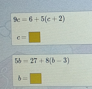 9c=6+5(c+2)
c=□
5b=27+8(b-3)
b=□