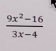  (9x^2-16)/3x-4 