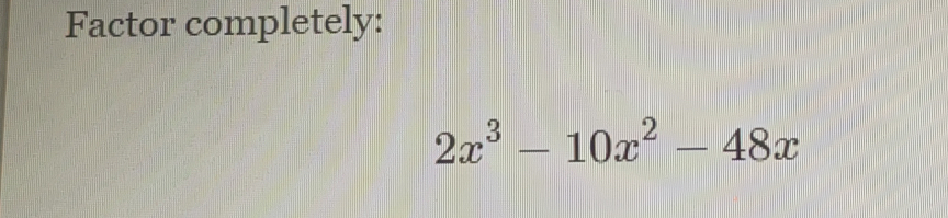 Factor completely:
2x^3-10x^2-48x