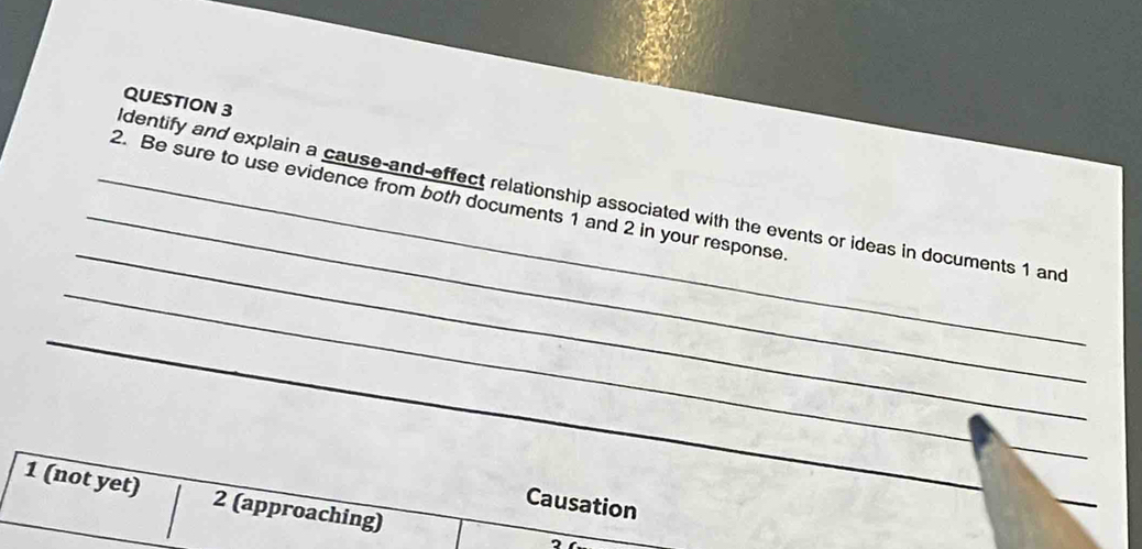 Be sure to use evidence from both documents 1 and 2 in your response dentify and explain a cause-and-effect relationship associated with the events or ideas in documents 1 and 
_ 
_ 
_ 
1 (not yet) 2 (approaching) 
Causation