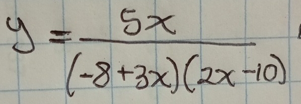 y= 5x/(-8+3x)(2x-10) 