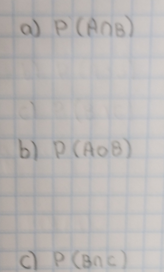 a P(A∩ B)
() 
b) P(AoB)
c) P(B∩ C)