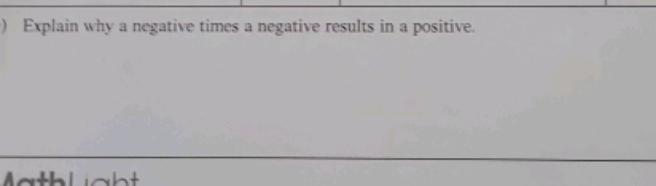 ) Explain why a negative times a negative results in a positive.