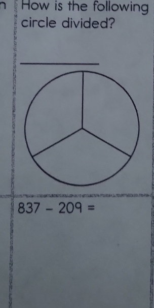 How is the following 
circle divided?
837-209=