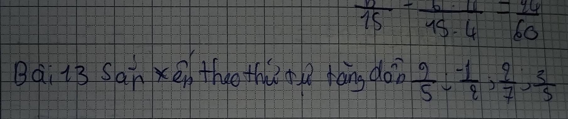  b/15 - b· 10/15· 4 = 46/60 
Bài iB San Xé thee +h+ tàng do  9/5 : (-1)/2 ;  9/7 ;  3/5 