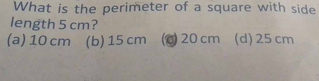Solved: What is the perimeter of a square with side length 5 cm? (a) 10 ...