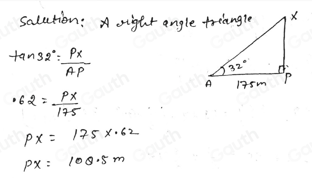 salution: A right angle treangle
tan 32°= PX/AP 
62= PX/175 
PX=175* .62
PX=100.5m