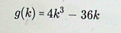 g(k)=4k^3-36k