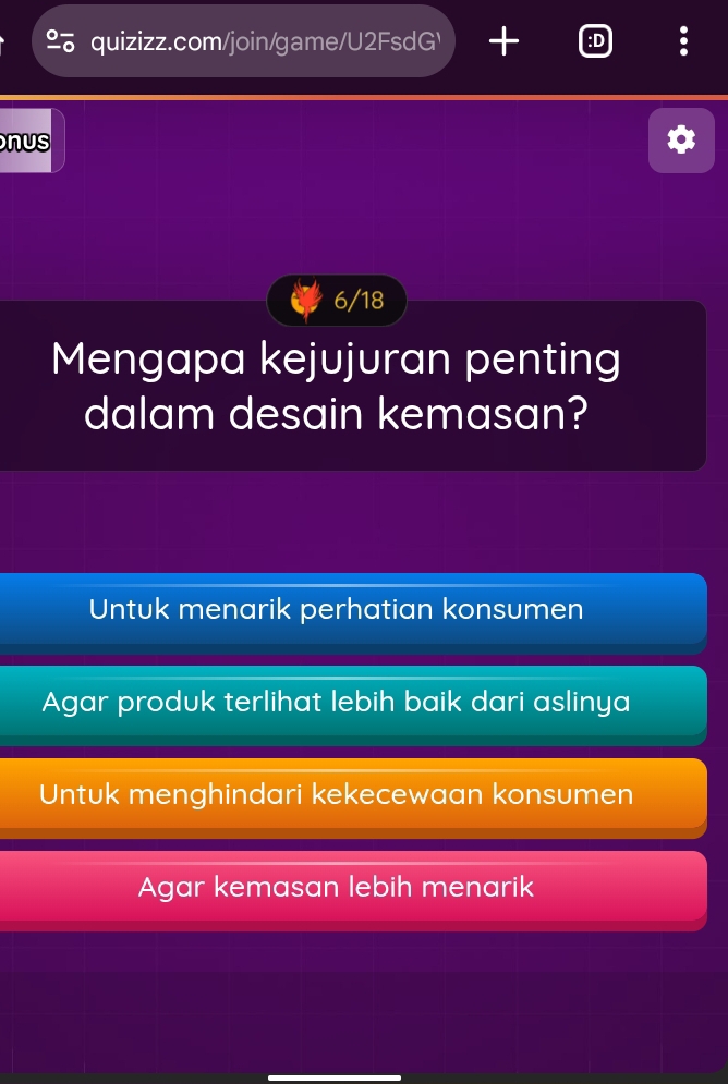 + :D
nus
6/18
Mengapa kejujuran penting
dalam desain kemasan?
Untuk menarik perhatian konsumen
Agar produk terlihat lebih baik dari aslinya
Untuk menghindari kekecewaan konsumen
Agar kemasan lebih menarik