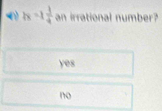 78=1 1/4  an irrational number?
yes
ce
no