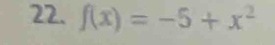 f(x)=-5+x^2