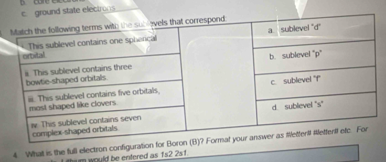 care elec 
state electrons 
4 What is the full electron configuration 
thium would be entered as 1s2 2s1.