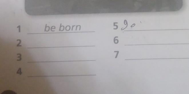 1 _be born_ 
5 
_ 
_2 
_6 
_3 
_7 
_4